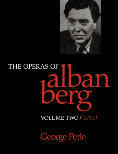 The Operas of Alban Berg, Volume II: Lulu