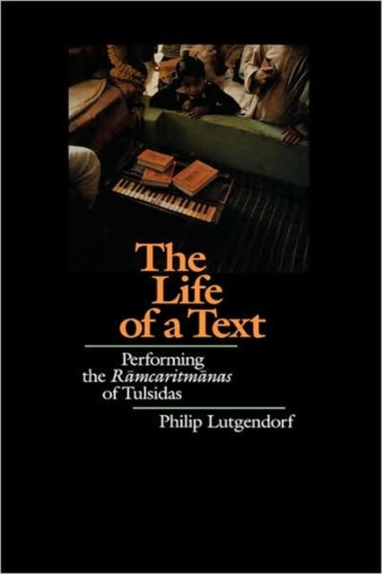 The Life of a Text: Performing the Ramcaritmanas of Tulsidas