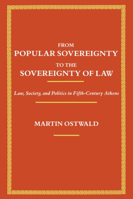 From Popular Sovereignty to the Sovereignty of Law: Law, Society, and Politics in Fifth-Century Athens