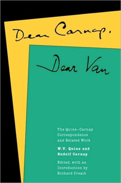 Dear Carnap, Dear Van: The Quine-Carnap Correspondence and Related Work: Edited and with an introduction by Richard Creath