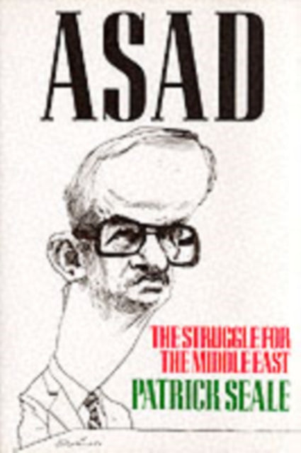 Asad of Syria  The Struggle for the Middle East