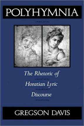 Polyhymnia The Rhetoric of Horation Lyric