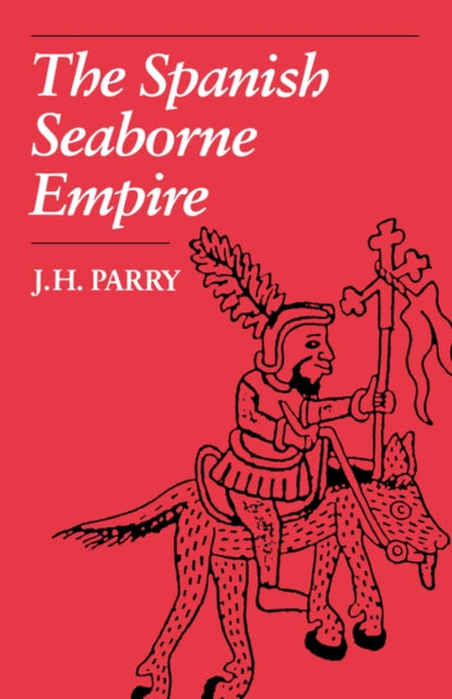 The Spanish Seaborne Empire By J H Parry