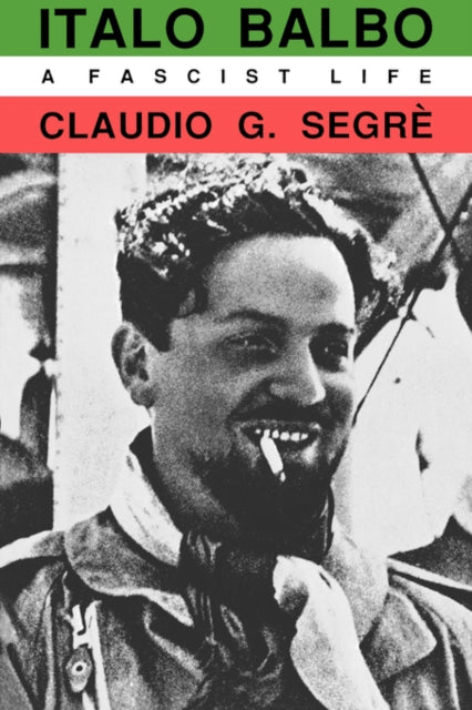 Italo Balbo: A Fascist Life