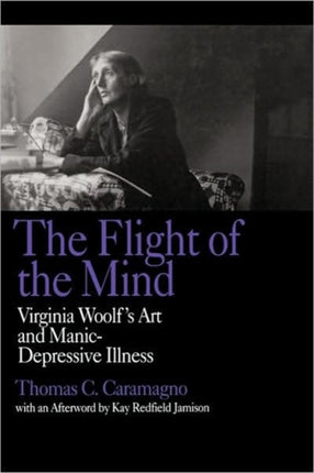 The Flight of the Mind: Virginia Woolf's Art and Manic-Depressive Illness