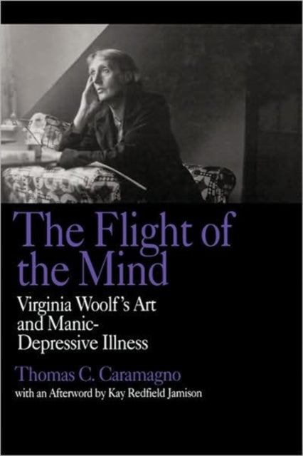 The Flight of the Mind: Virginia Woolf's Art and Manic-Depressive Illness