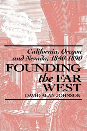 Founding the Far West: California, Oregon, and Nevada, 1840-1890