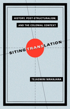 Siting Translation: History, Post-Structuralism, and the Colonial Context