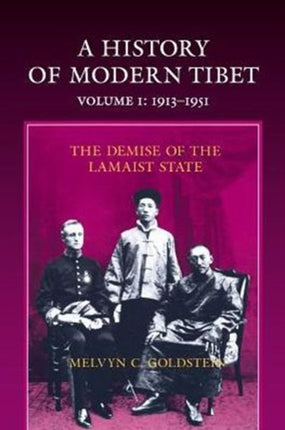 A History of Modern Tibet, 1913-1951: The Demise of the Lamaist State