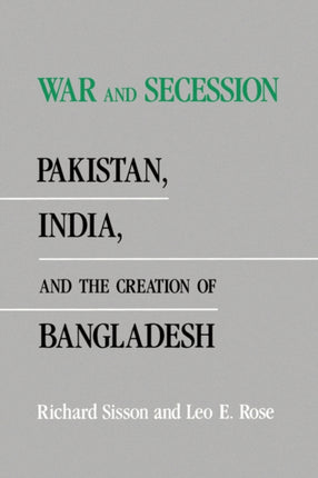 War and Secession: Pakistan, India, and the Creation of Bangladesh