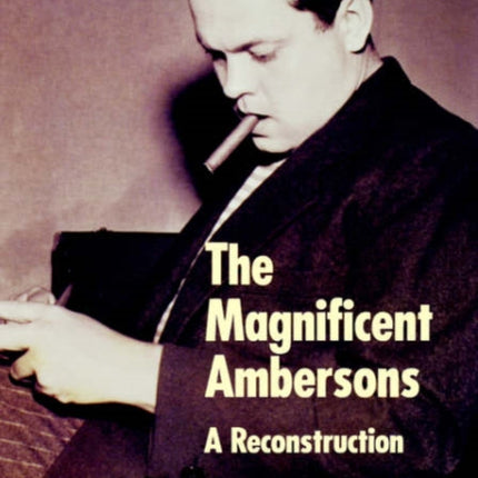 The Magnificent Ambersons: A Reconstruction