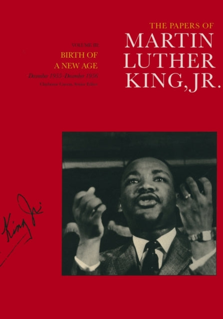 The Papers of Martin Luther King, Jr., Volume III: Birth of a New Age, December 1955-December 1956