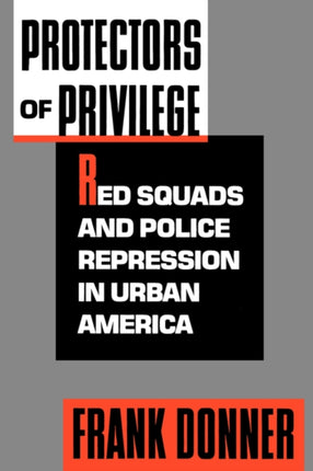Protectors of Privilege Red Squads and Police