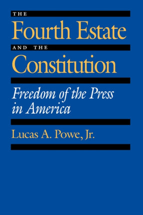 The Fourth Estate and the Constitution Freedom of the Press in America