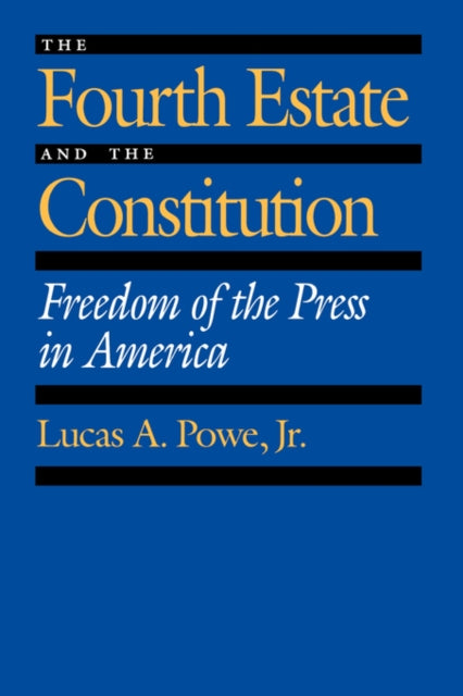 The Fourth Estate and the Constitution Freedom of the Press in America
