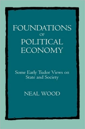 Foundations of Political Economy: Some Early Tudor Views on State and Society