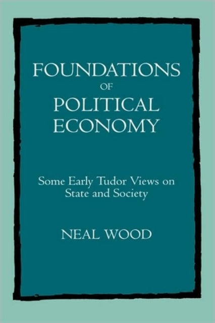 Foundations of Political Economy: Some Early Tudor Views on State and Society