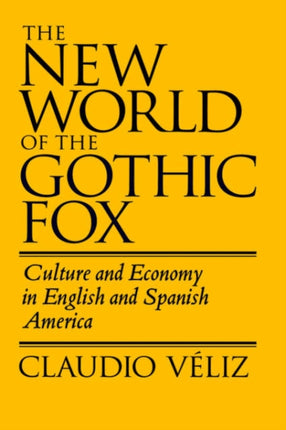 The New World of the Gothic Fox: Culture and Economy in English and Spanish America