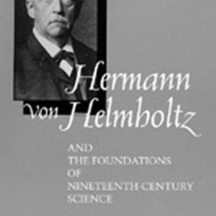 Hermann von Helmholtz and the Foundations of Nineteenth-Century Science