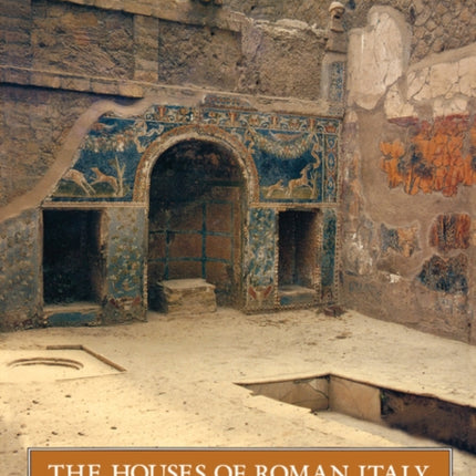 The Houses of Roman Italy, 100 B.C.- A.D. 250: Ritual, Space, and Decoration