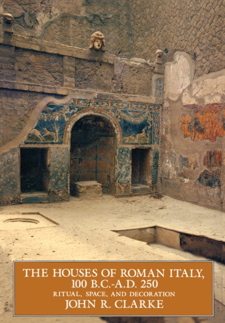 The Houses of Roman Italy, 100 B.C.- A.D. 250: Ritual, Space, and Decoration