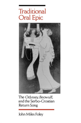 Traditional Oral Epic The Odyssey Beowulf and the SerboCroation Return Song