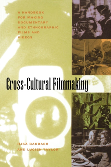 Cross-Cultural Filmmaking: A Handbook for Making Documentary and Ethnographic Films and Videos