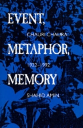 Event, Metaphor, Memory: Chauri Chaura, 1922-1992