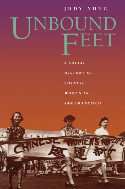 Unbound Feet: A Social History of Chinese Women in San Francisco