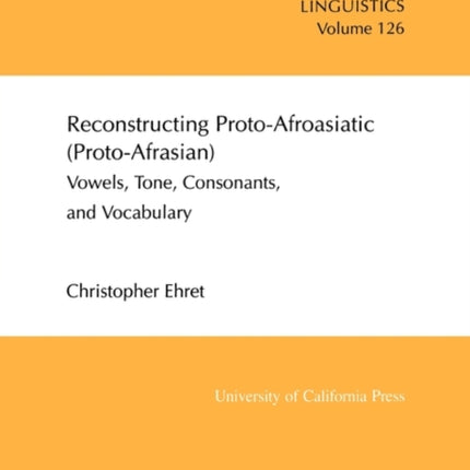 Reconstructing Proto-Afroasiatic (Proto-Afrasian): Vowels, Tone, Consonants, and Vocabulary