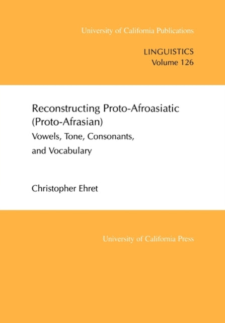 Reconstructing Proto-Afroasiatic (Proto-Afrasian): Vowels, Tone, Consonants, and Vocabulary