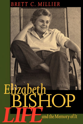 Elizabeth Bishop: Life and the Memory of It