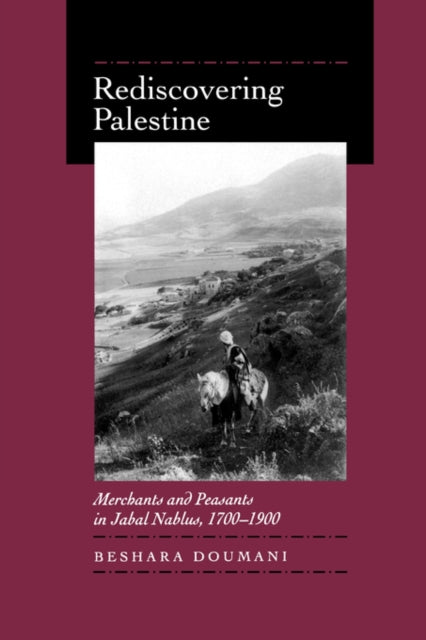 Rediscovering Palestine: Merchants and Peasants in Jabal Nablus, 1700–1900