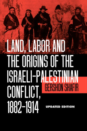 Land, Labor and the Origins of the Israeli-Palestinian Conflict, 1882-1914