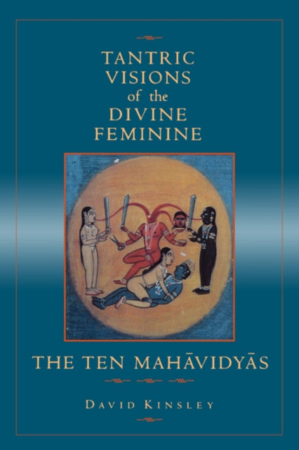 Tantric Visions of the Divine Feminine: The Ten Mahavidyas