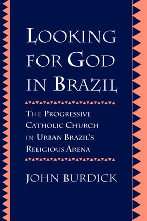 Looking for God in Brazil: The Progressive Catholic Church in Urban Brazil's Religious Arena