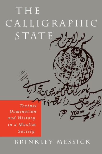 The Calligraphic State: Textual Domination and History in a Muslim Society