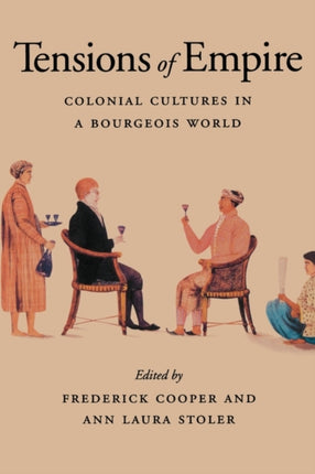 Tensions of Empire: Colonial Cultures in a Bourgeois World