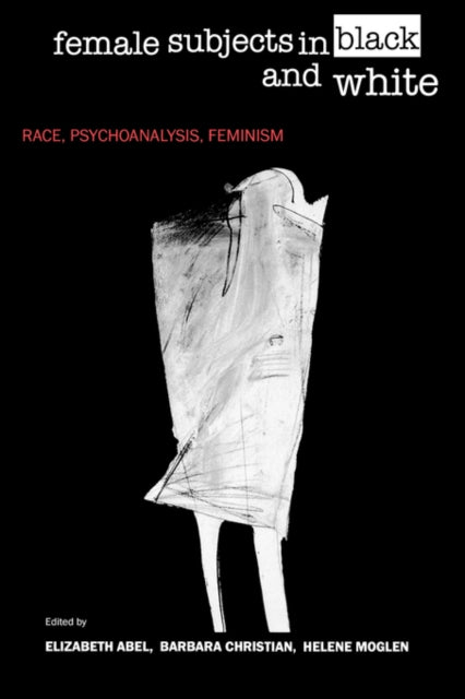 Female Subjects in Black and White: Race, Psychoanalysis, Feminism