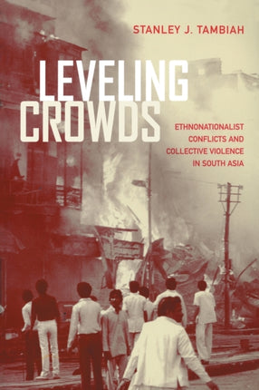 Leveling Crowds  EthnoNationalist Conflicts  Collective Violence in South Asia