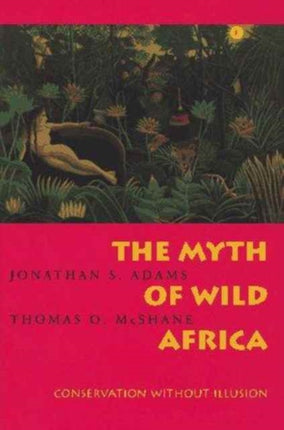 The Myth of Wild Africa: Conservation Without Illusion