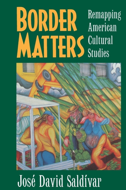 Border Matters: Remapping American Cultural Studies