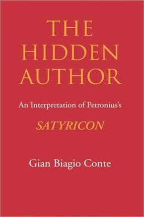 The Hidden Author: An Interpretation of Petronius's Satyricon