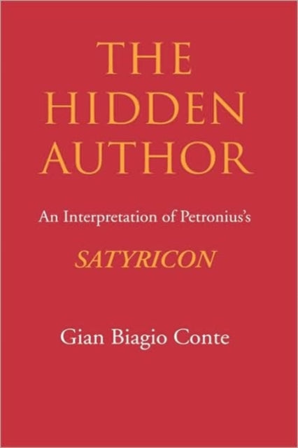 The Hidden Author: An Interpretation of Petronius's Satyricon