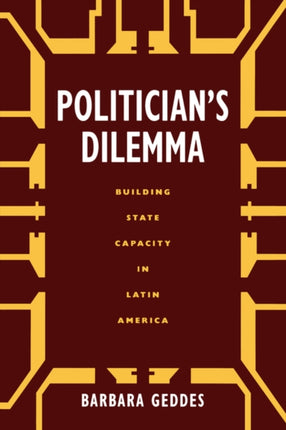 Politician's Dilemma: Building State Capacity in Latin America