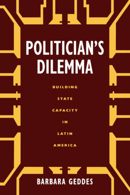 Politician's Dilemma: Building State Capacity in Latin America