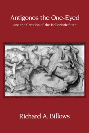 Antigonos the One-Eyed and the Creation of the Hellenistic State