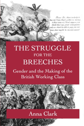 The Struggle for the Breeches: Gender and the Making of the British Working Class