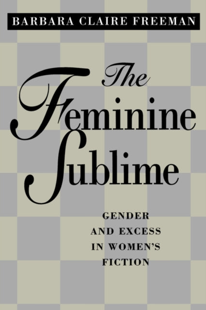 The Feminine Sublime: Gender and Excess  in Women's Fiction