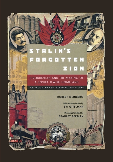 Stalin's Forgotten Zion: Birobidzhan and the Making of a Soviet Jewish Homeland: An Illustrated History, 1928–1996